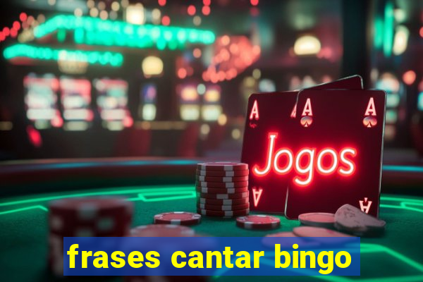 frases cantar bingo